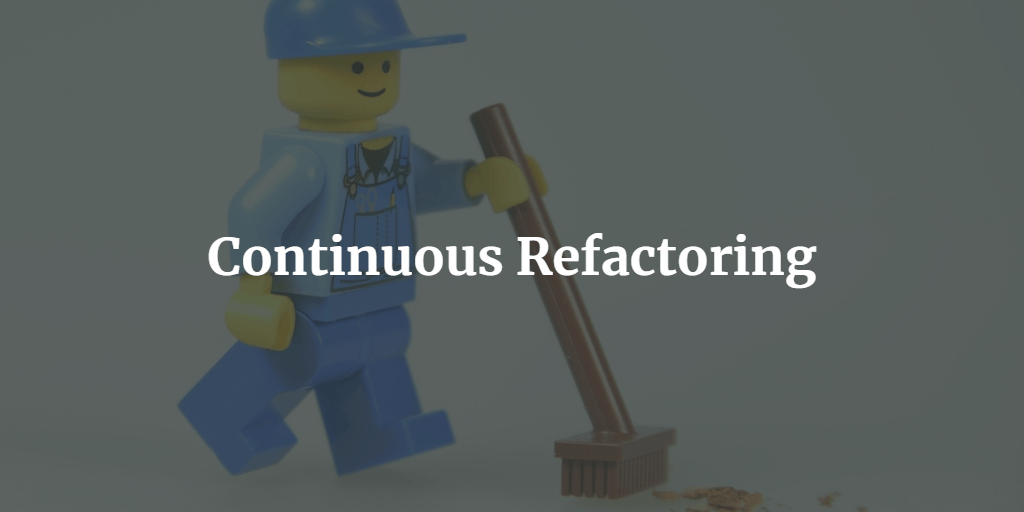 Continuous Refactoring